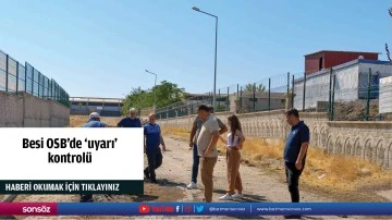 Besi OSB&rsquo;de &lsquo;uyarı&rsquo; kontrol&uuml;