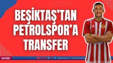 Beşiktaş&rsquo;tan Petrolspor&rsquo;a transfer
