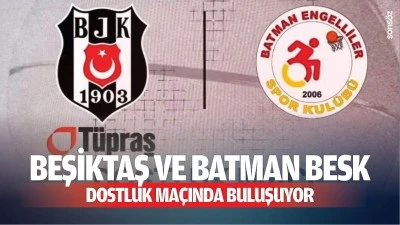 Beşiktaş ve Batman BESK, dostluk ma&ccedil;ında buluşuyor