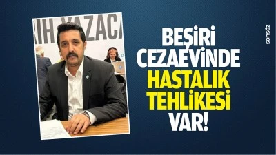 Beşiri Cezaevinde hastalık tehlikesi var!