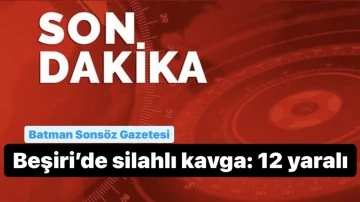 Beşiri&rsquo;de silahlı kavga: 12 yaralı