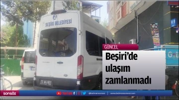 Beşiri&rsquo;de ulaşım zamlanmadı