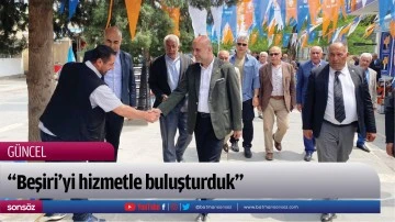 &ldquo;Beşiri&rsquo;yi hizmetle buluşturduk&rdquo;