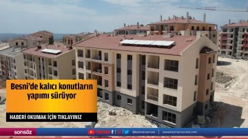 Besni'de kalıcı konutların yapımı s&uuml;r&uuml;yor