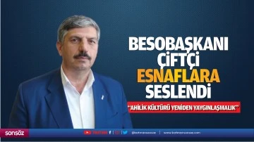 BESO Başkanı &Ccedil;ift&ccedil;i, esnaflara seslendi; &ldquo;Ahilik k&uuml;lt&uuml;r&uuml; yeniden yaygınlaşmalık&rdquo;