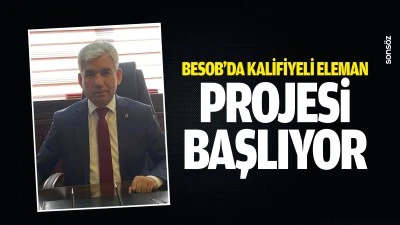 BESOB&rsquo;da kalifiyeli eleman projesi başlıyor