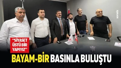 BAYAM-BİR basınla buluştu; &ldquo;Siyaset &uuml;st&uuml; bir yapıyız&rdquo;