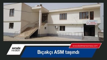 Bı&ccedil;ak&ccedil;ı ASM taşındı