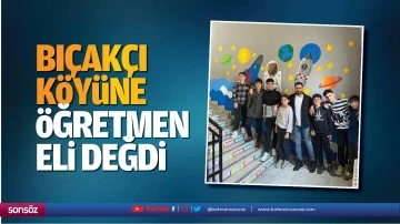 Bı&ccedil;ak&ccedil;ı K&ouml;y&uuml;ne &ouml;ğretmen eli değdi