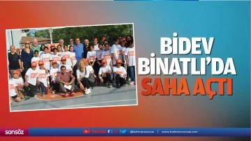 BİDEV, Binatlı&rsquo;da saha a&ccedil;tı