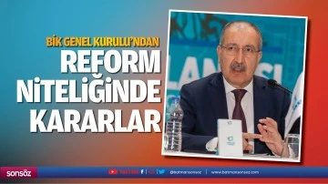 BİK Genel Kurulu&rsquo;ndan reform niteliğinde kararlar