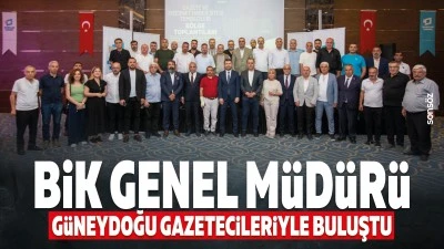 BİK Genel M&uuml;d&uuml;r&uuml;, G&uuml;neydoğu Gazetecileriyle buluştu