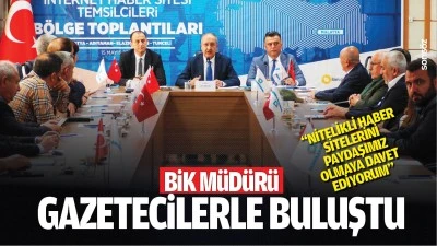 BİK M&uuml;d&uuml;r&uuml;, gazetecilerle buluştu