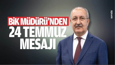 BİK M&uuml;d&uuml;r&uuml;&rsquo;nden 24 Temmuz mesajı&hellip;
