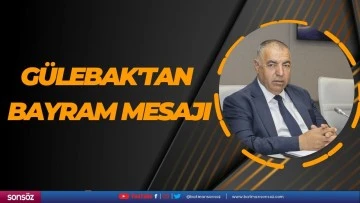 BİK Y&ouml;netim Kurulu &Uuml;yesi G&uuml;lebak'tan bayram mesajı