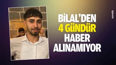 Bilal&rsquo;den 4 g&uuml;nd&uuml;r haber alınamıyor