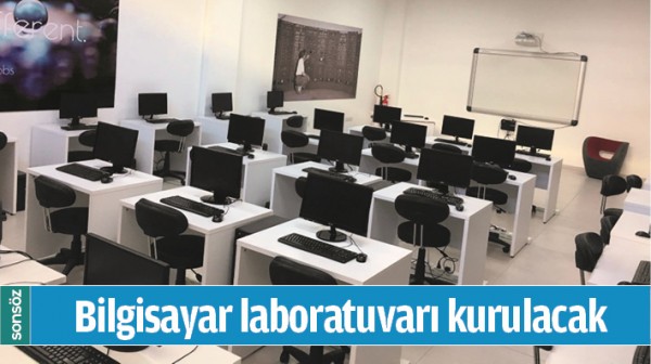 BİLGİSAYAR LABORATUVARI KURULACAK 