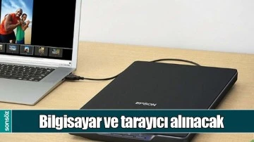 BİLGİSAYAR VE TARAYICI ALINACAK