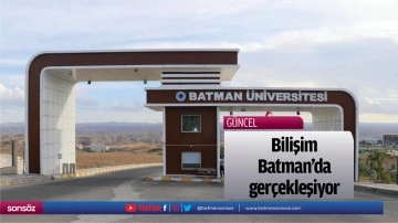 Bilişim Batman&rsquo;da ger&ccedil;ekleşiyor