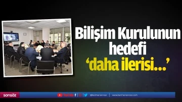 Bilişim Kurulunun hedefi &lsquo;daha ilerisi&hellip;&rsquo;