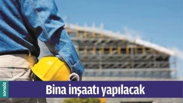 BİNA İNŞAATI YAPILACAK