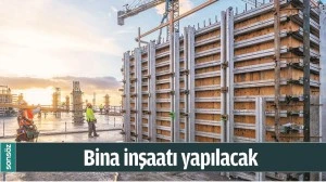 BİNA İNŞAATI YAPILACAK