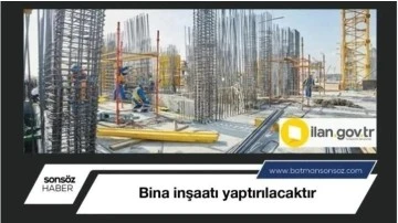 Bina inşaatı yapılacaktır