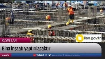 Bina inşaatı yaptırılacaktır