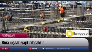 Bina inşaatı yaptırılacaktır