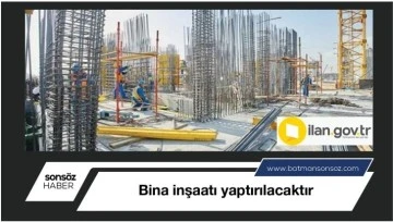 Bina inşaatı yaptırılacaktır
