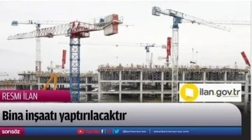 Bina inşaatı yaptırılacaktır