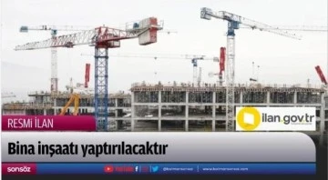 Bina inşaatı yaptırılacaktır