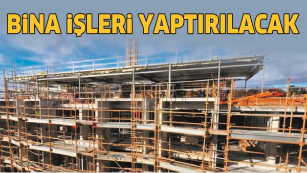 BİNA İŞLERİ YAPTIRILACAK