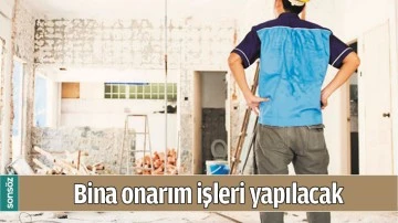 BİNA ONARIM İŞLERİ YAPILACAK