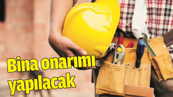 BİNA ONARIMI YAPILACAK