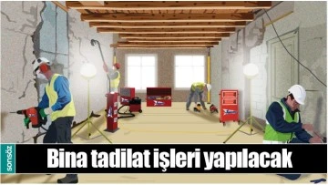 Bina tadilatı yaptırılacaktır