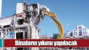 BİNALARIN YIKIMI YAPILACAK