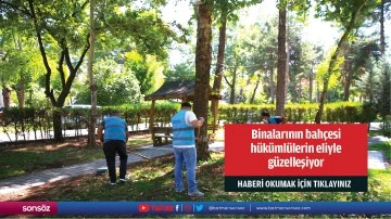 Binalarının bah&ccedil;esi h&uuml;k&uuml;ml&uuml;lerin eliyle g&uuml;zelleşiyor