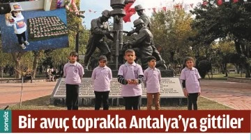 BİR AVU&Ccedil; TOPRAKLA ANTALYA&rsquo;YA GİTTİLER