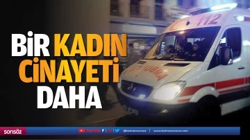 Bir kadın cinayeti daha