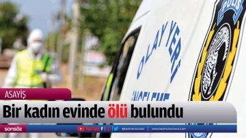 Bir kadın evinde &ouml;l&uuml; bulundu