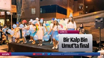Bir Kalp Bin Umut&rsquo;ta final&hellip;