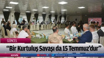 &ldquo;Bir Kurtuluş Savaşı da 15 Temmuz&rsquo;dur&rdquo; 