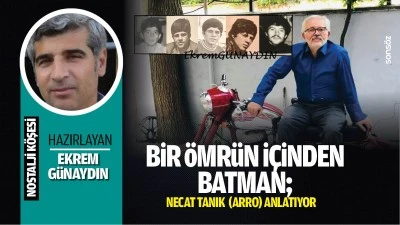 Bir &ouml;mr&uuml;n i&ccedil;inden Batman: Necat Tanık (Arro) anlatıyor