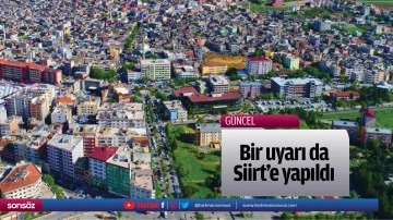Bir uyarı da Siirt&rsquo;e yapıldı