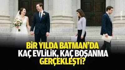 Bir yılda Batman&rsquo;da ka&ccedil; evlilik, ka&ccedil; boşanma ger&ccedil;ekleşti?