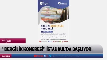 &ldquo;BİRİNCİ DERGİCİLİK KONGRESİ&rdquo; İSTANBUL&rsquo;DA BAŞLIYOR!