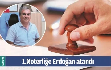 BİRİNCİ NOTERLİĞE ERDOĞAN ATANDI