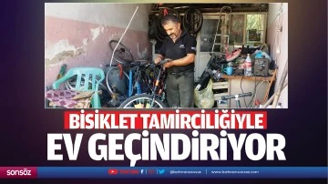 Bisiklet tamirciliğiyle ev ge&ccedil;indiriyor