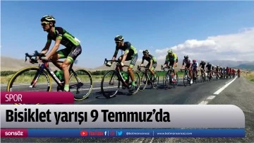 Bisiklet yarışı 9 Temmuz&rsquo;da